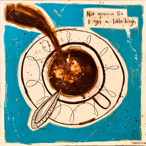 SOLD Not Gonna Lie, I Get a Little High Original Painting