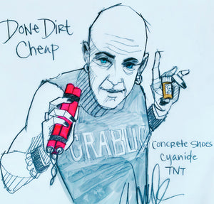 Done Dirt Cheap Original Sketch-SOLD